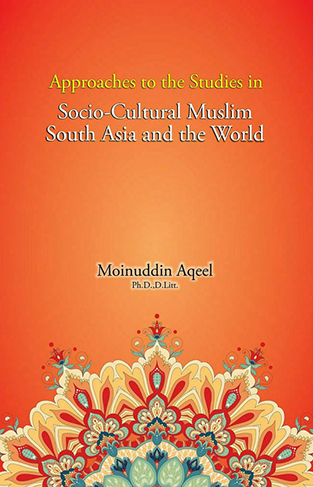 Approaches to the Studies in Socia-culture Muslim South Asia and the World
